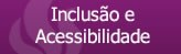 Inclusão e Acessibilidade